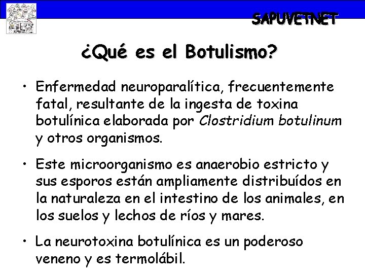 ¿Qué es el Botulismo? • Enfermedad neuroparalítica, frecuentemente fatal, resultante de la ingesta de