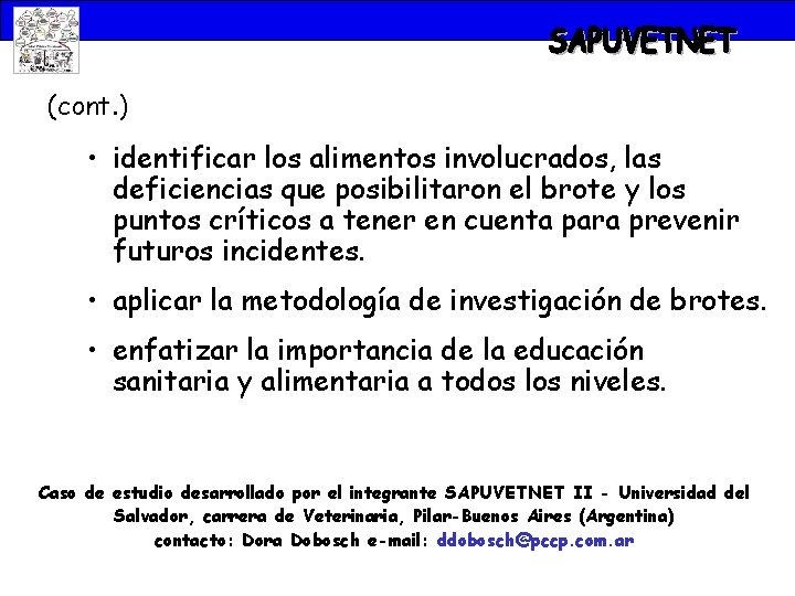 (cont. ) • identificar los alimentos involucrados, las deficiencias que posibilitaron el brote y