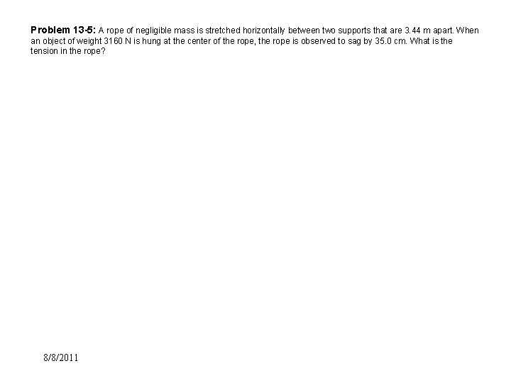 Problem 13 -5: A rope of negligible mass is stretched horizontally between two supports