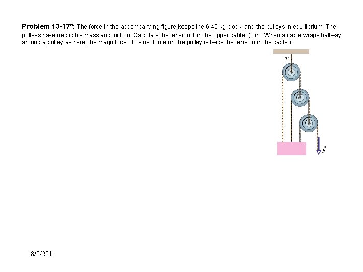 Problem 13 -17*: The force in the accompanying figure keeps the 6. 40 kg