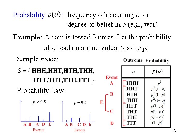 Probability : frequency of occurring o, or degree of belief in o (e. g.