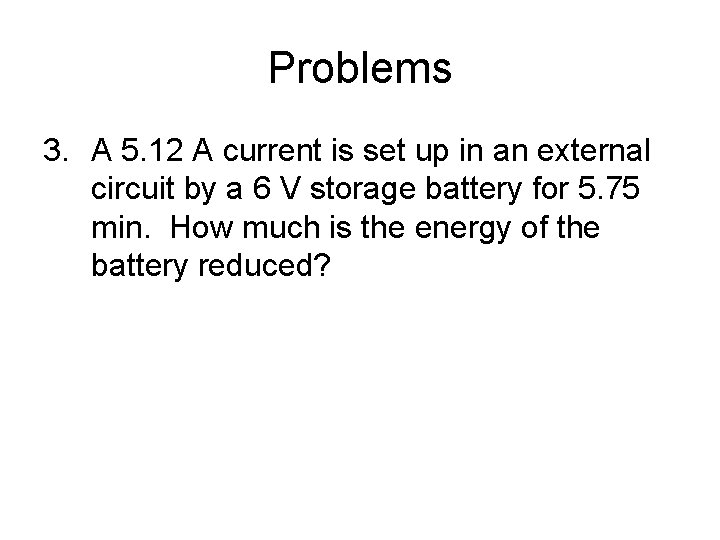 Problems 3. A 5. 12 A current is set up in an external circuit