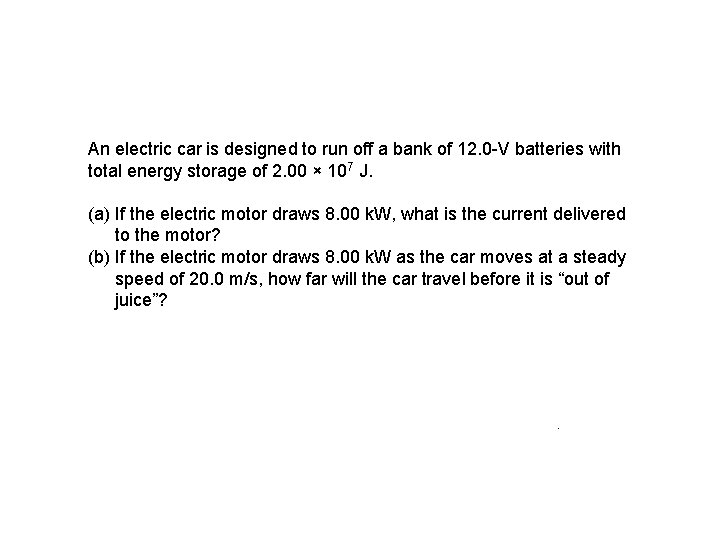 An electric car is designed to run off a bank of 12. 0 -V