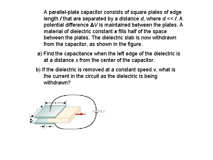 A parallel-plate capacitor consists of square plates of edge length ℓ that are separated