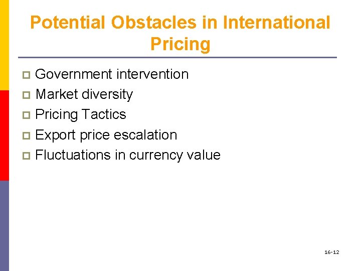 Potential Obstacles in International Pricing Government intervention p Market diversity p Pricing Tactics p