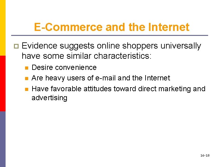 E-Commerce and the Internet p Evidence suggests online shoppers universally have some similar characteristics: