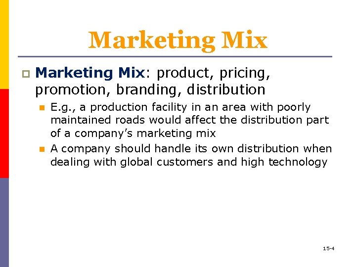 Marketing Mix p Marketing Mix: product, pricing, promotion, branding, distribution n n E. g.