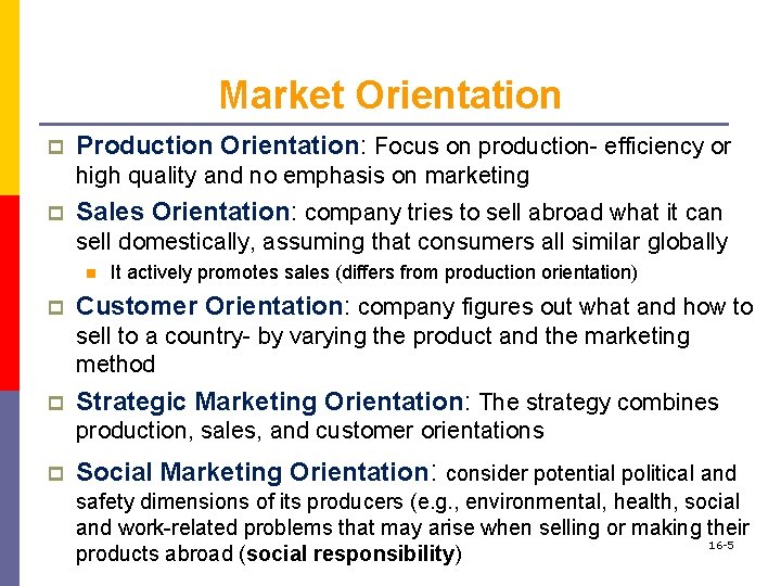 Market Orientation p Production Orientation: Focus on production- efficiency or high quality and no
