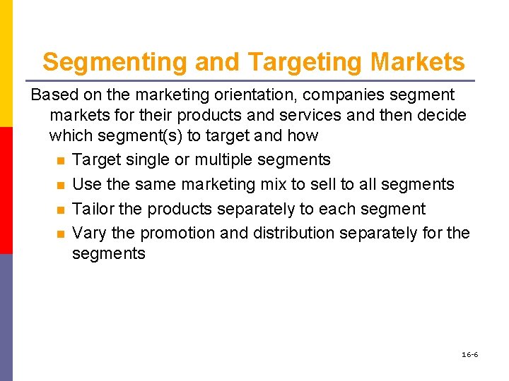 Segmenting and Targeting Markets Based on the marketing orientation, companies segment markets for their