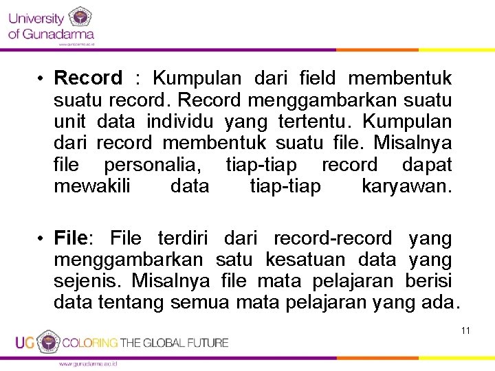  • Record : Kumpulan dari field membentuk suatu record. Record menggambarkan suatu unit