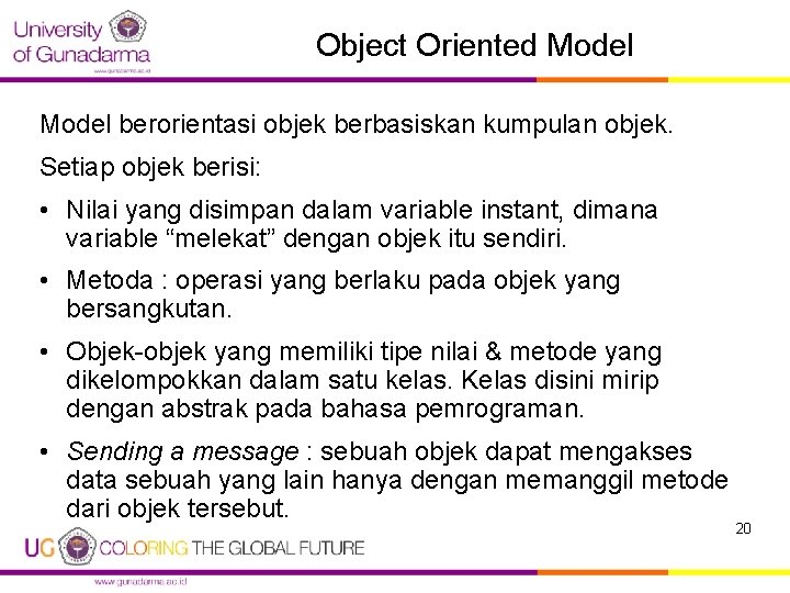 Object Oriented Model berorientasi objek berbasiskan kumpulan objek. Setiap objek berisi: • Nilai yang