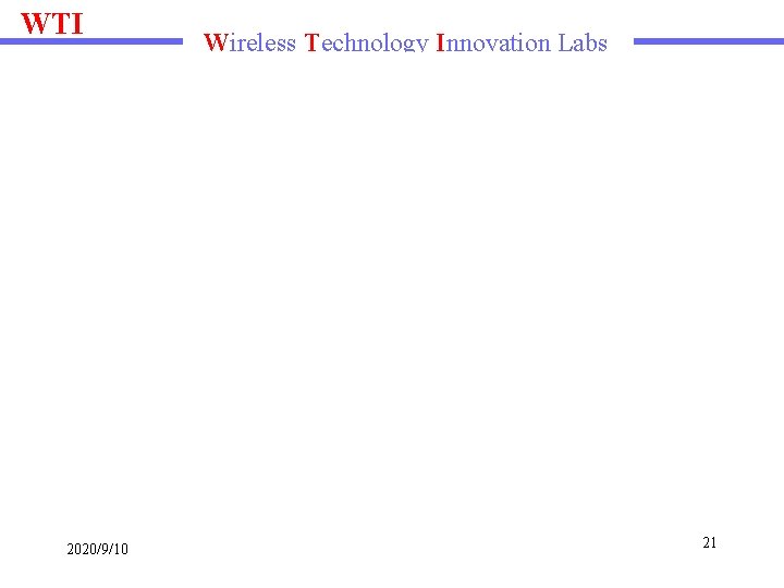 WTI 2020/9/10 Wireless Technology Innovation Labs 21 