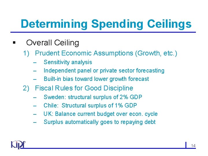 Determining Spending Ceilings § Overall Ceiling 1) Prudent Economic Assumptions (Growth, etc. ) –