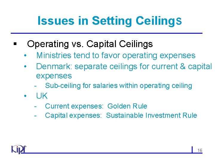 Issues in Setting Ceilings § Operating vs. Capital Ceilings • • Ministries tend to