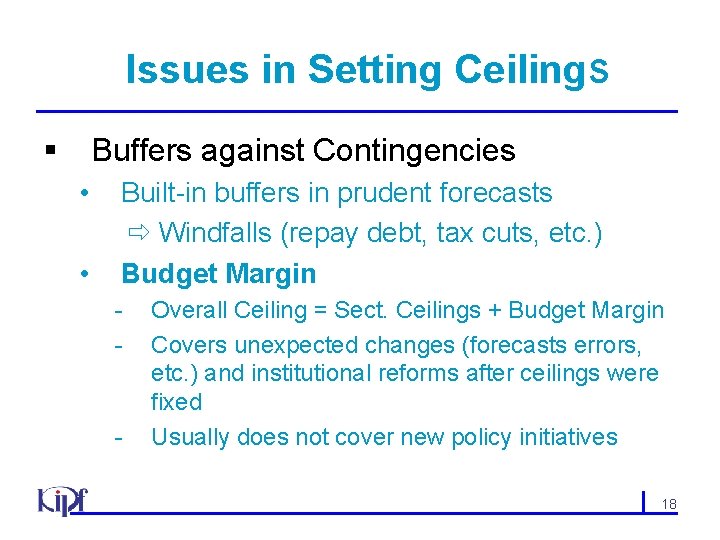 Issues in Setting Ceilings § Buffers against Contingencies • • Built-in buffers in prudent