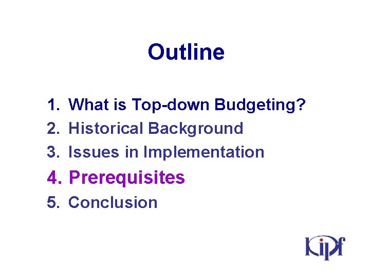 Outline 1. What is Top-down Budgeting? 2. Historical Background 3. Issues in Implementation 4.