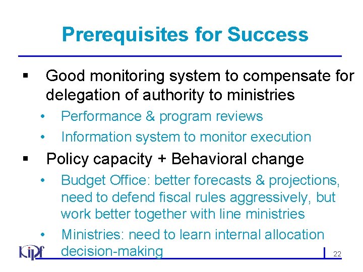 Prerequisites for Success § Good monitoring system to compensate for delegation of authority to