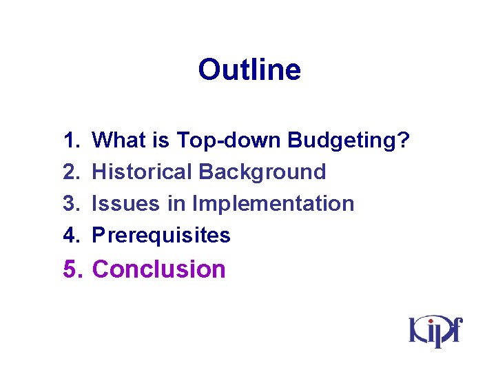 Outline 1. 2. 3. 4. What is Top-down Budgeting? Historical Background Issues in Implementation