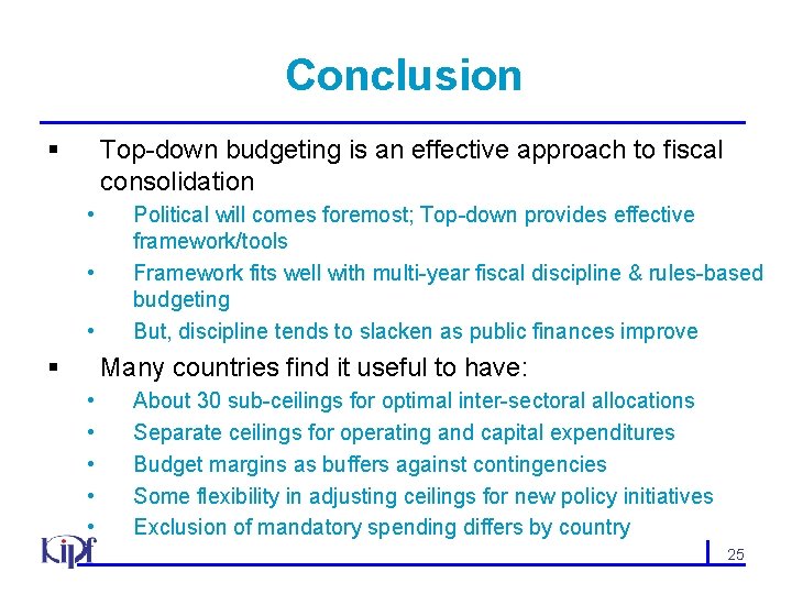 Conclusion § Top-down budgeting is an effective approach to fiscal consolidation • • •