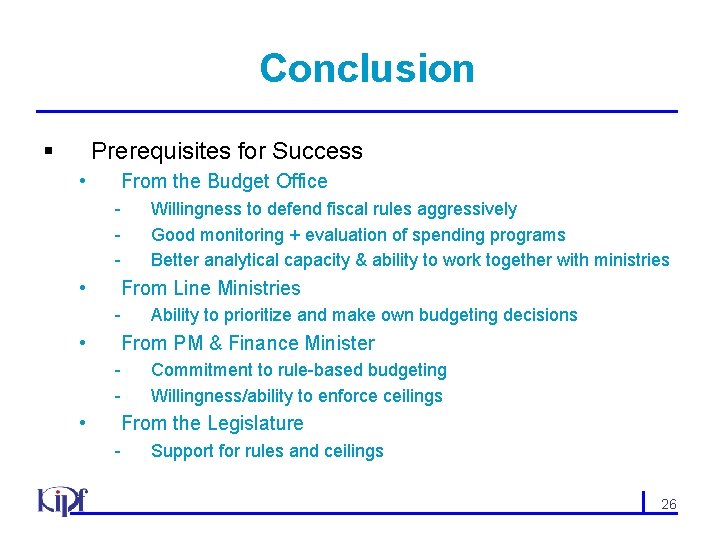 Conclusion § Prerequisites for Success • From the Budget Office - • From Line