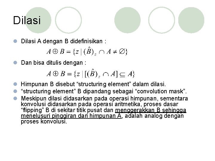 Dilasi l Dilasi A dengan B didefinisikan : l Dan bisa ditulis dengan :