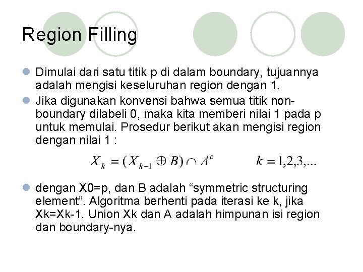 Region Filling l Dimulai dari satu titik p di dalam boundary, tujuannya adalah mengisi