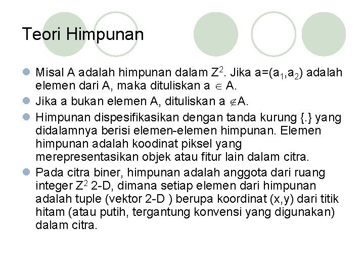 Teori Himpunan l Misal A adalah himpunan dalam Z 2. Jika a=(a 1, a