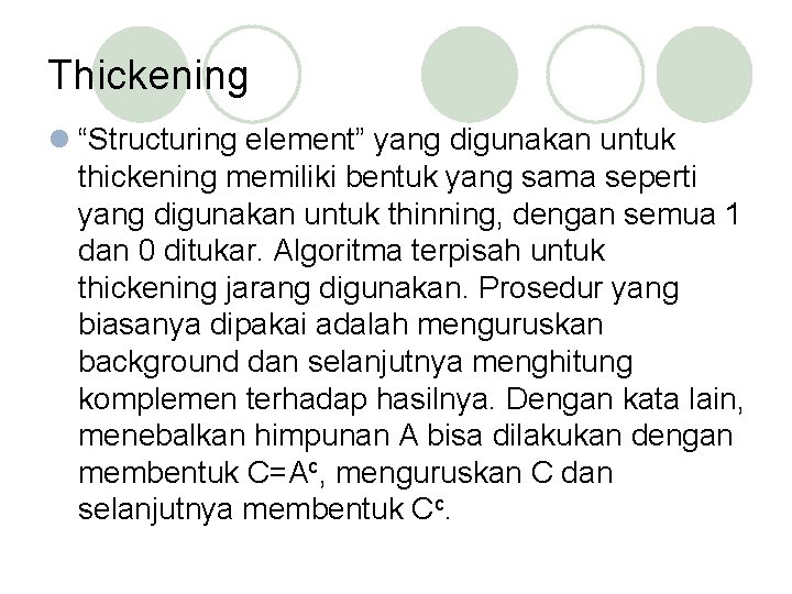 Thickening l “Structuring element” yang digunakan untuk thickening memiliki bentuk yang sama seperti yang