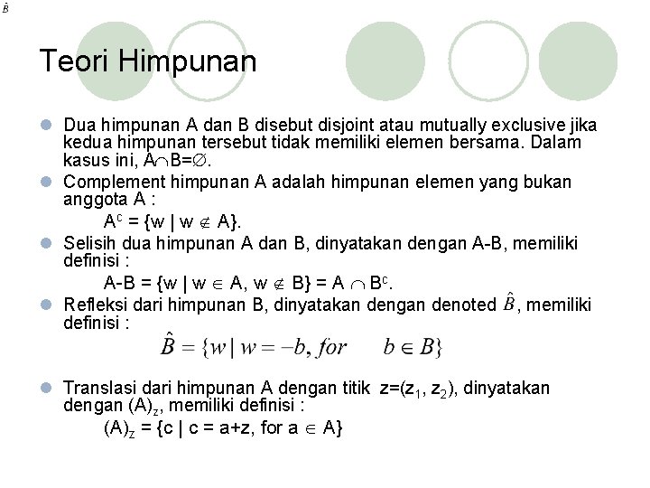 Teori Himpunan l Dua himpunan A dan B disebut disjoint atau mutually exclusive jika