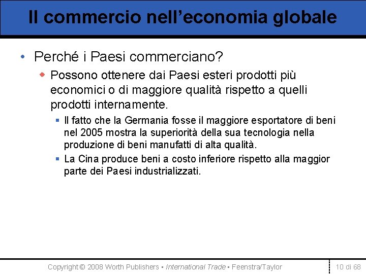 Il commercio nell’economia globale • Perché i Paesi commerciano? w Possono ottenere dai Paesi