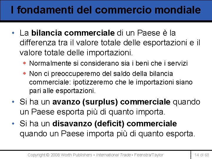 I fondamenti del commercio mondiale • La bilancia commerciale di un Paese è la