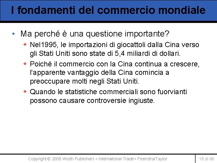 I fondamenti del commercio mondiale • Ma perché è una questione importante? w Nel