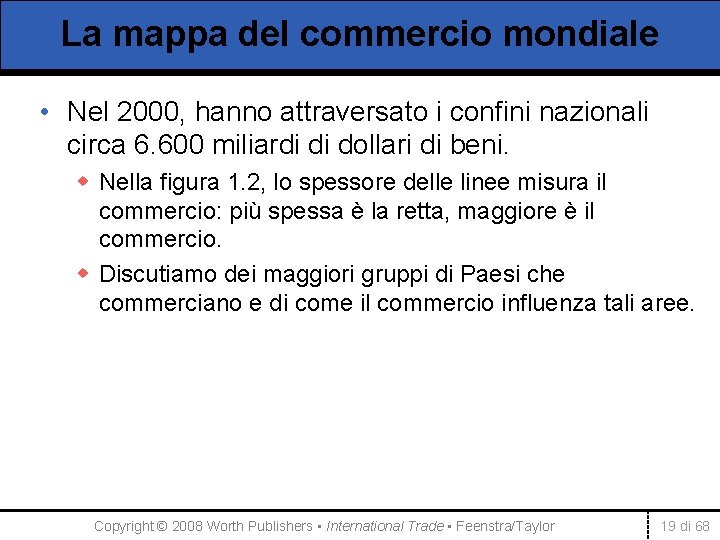 La mappa del commercio mondiale • Nel 2000, hanno attraversato i confini nazionali circa