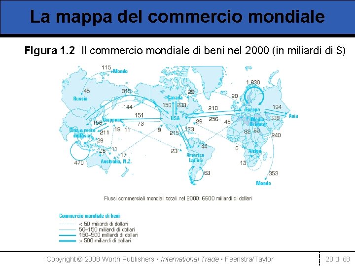 La mappa del commercio mondiale Figura 1. 2 Il commercio mondiale di beni nel