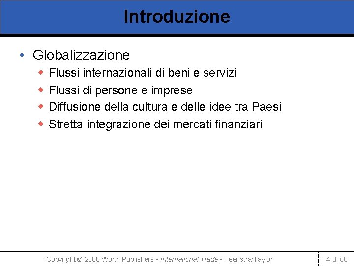 Introduzione • Globalizzazione w w Flussi internazionali di beni e servizi Flussi di persone