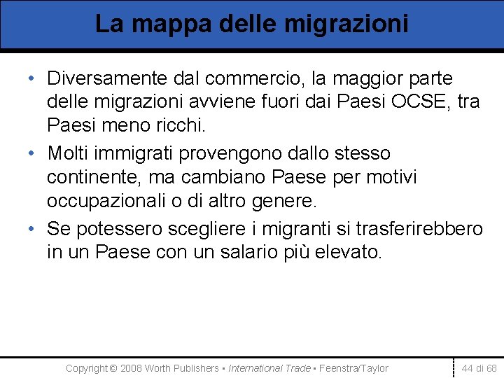 La mappa delle migrazioni • Diversamente dal commercio, la maggior parte delle migrazioni avviene