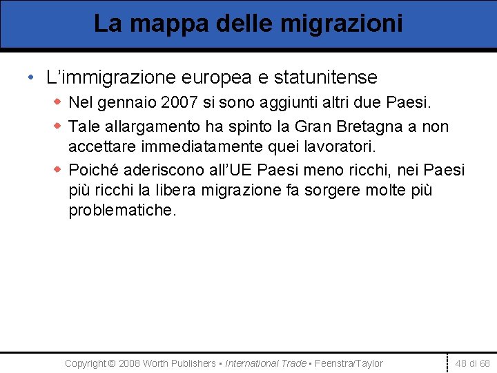 La mappa delle migrazioni • L’immigrazione europea e statunitense w Nel gennaio 2007 si