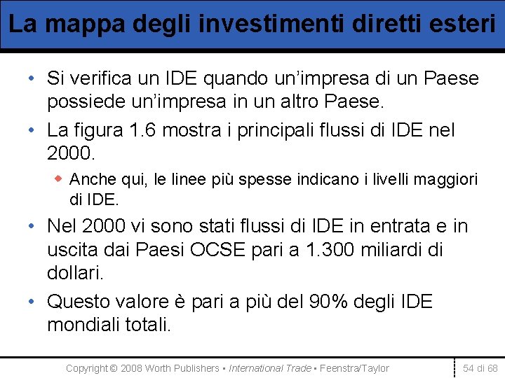 La mappa degli investimenti diretti esteri • Si verifica un IDE quando un’impresa di