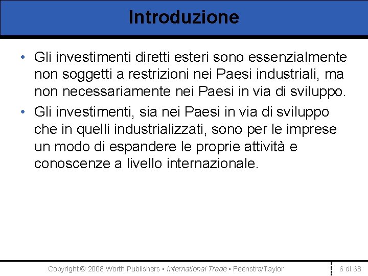 Introduzione • Gli investimenti diretti esteri sono essenzialmente non soggetti a restrizioni nei Paesi