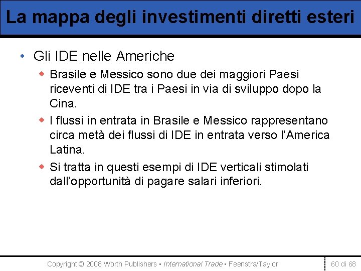 La mappa degli investimenti diretti esteri • Gli IDE nelle Americhe w Brasile e