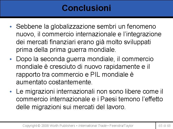 Conclusioni • Sebbene la globalizzazione sembri un fenomeno nuovo, il commercio internazionale e l’integrazione