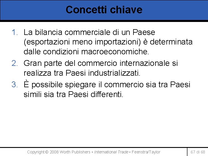 Concetti chiave 1. La bilancia commerciale di un Paese (esportazioni meno importazioni) è determinata