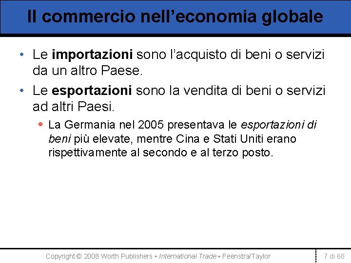 Il commercio nell’economia globale • Le importazioni sono l’acquisto di beni o servizi da