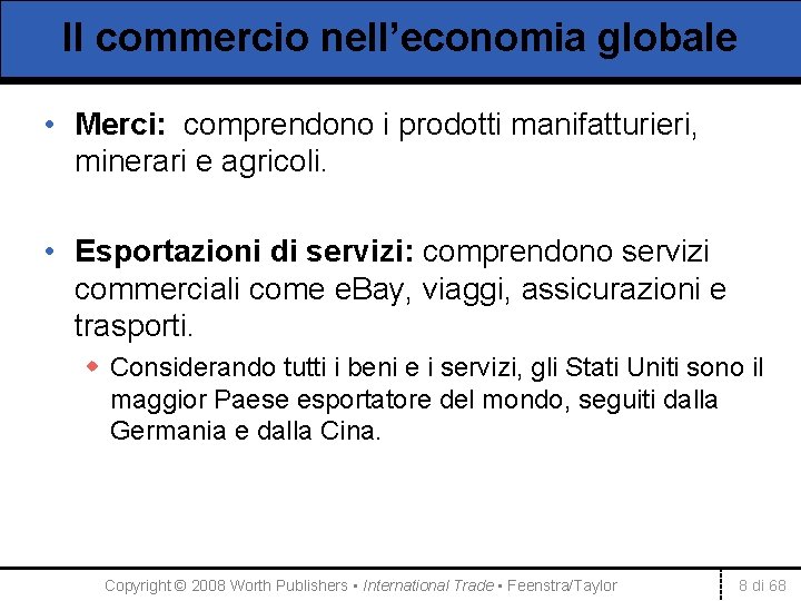 Il commercio nell’economia globale • Merci: comprendono i prodotti manifatturieri, minerari e agricoli. •