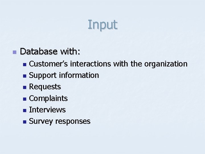 Input n Database with: Customer’s interactions with the organization n Support information n Requests