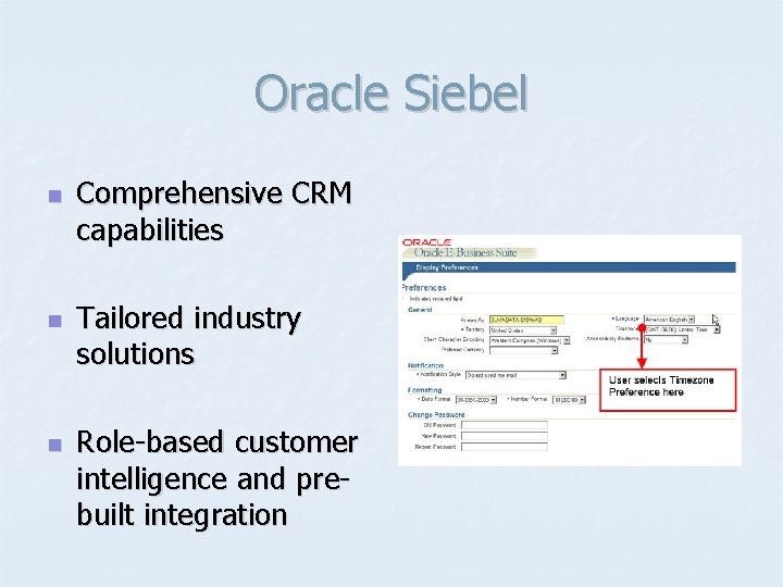 Oracle Siebel n n n Comprehensive CRM capabilities Tailored industry solutions Role-based customer intelligence