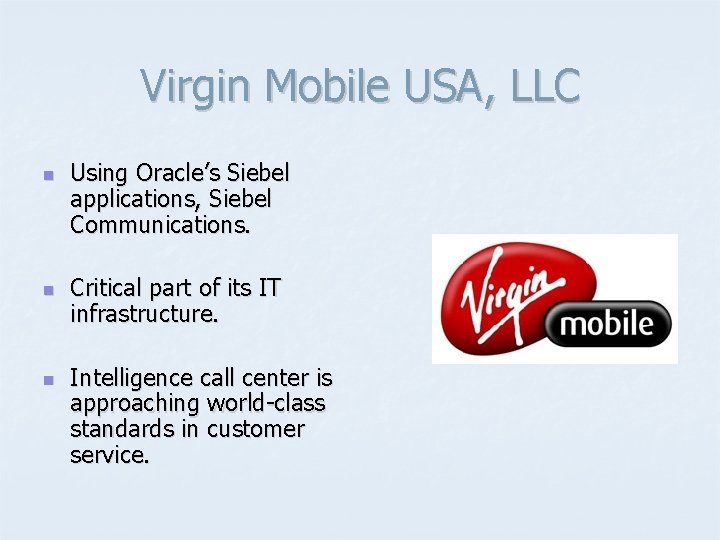 Virgin Mobile USA, LLC n n n Using Oracle’s Siebel applications, Siebel Communications. Critical