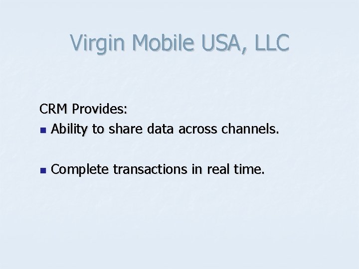 Virgin Mobile USA, LLC CRM Provides: n Ability to share data across channels. n