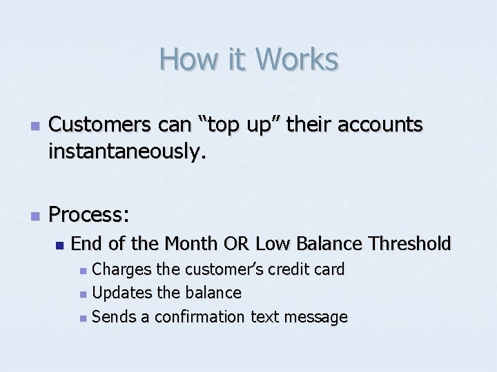 How it Works n n Customers can “top up” their accounts instantaneously. Process: n