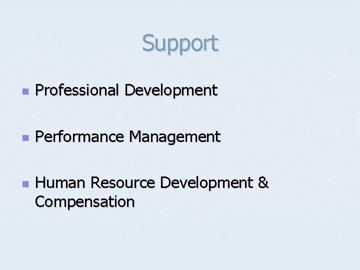 Support n Professional Development n Performance Management n Human Resource Development & Compensation 